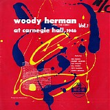 Woody Herman & The Herd - At Carnegie Hall, 1946 - Vol. I