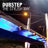 Various artists - Dubstep - The Stylish Way