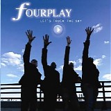 Fourplay - Let's Touch The Sky