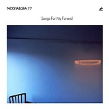 nostalgia 77 - songs for my funeral