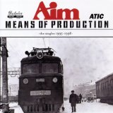 Aim - Means Of Production - The Singles 1995 - 1998