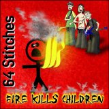 64 Stitches - Fire Kills Children