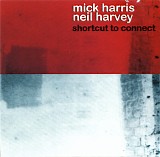 Mick Harris & Neil Harvey - Shortcut To Connect