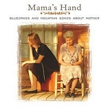 Various artists - Mama's Hand, Bluegrass And Mountain Songs About Mother