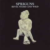 Spriguns - Revel Weird And Wild