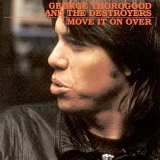 George Thorogood & Destroyers - Move It on Over