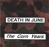 Death In June - The Corn Years