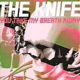 The Knife - Take My Breath Away