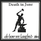 Death In June - Oh How We Laughed