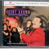 Clint Brown - Give God The Highest Praise