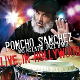 Poncho Sanchez And His Latin Jazz Band - Live In Hollywood