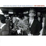 Pet Shop Boys - How Can You Expect To Be Taken Seriously?