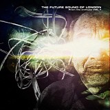 The Future Sound Of London - From the Archives Vol. 7