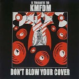 A Tribute To KMFDM - Don't Blow Your Cover