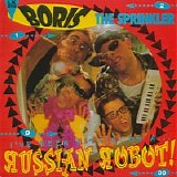 Boris the Sprinkler - I've Been Hittin' On A... Russian Robot!