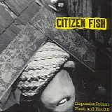Citizen Fish - Disposable Dream/Flesh & Blood II