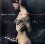 Daniel Lanois - For The Beauty Of Wynona <American Edition>