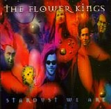 Flower Kings, The (Sweden) - Stardust We Are