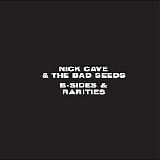 Nick CAVE And The Bad Seeds - 2005: B-Sides & Rarities