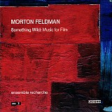 Morton Feldman - Something Wild
