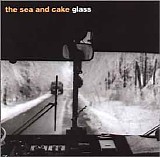 Sea And Cake, The - Glass
