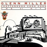 Glenn Miller - Chattanooga Choo Choo: The #1 Hits