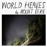 Mount Eerie - World Heaves