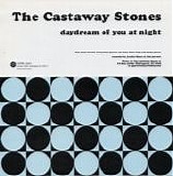 Castaway Stones, The & Dearly - Daydream Of You At Night / No Respect