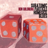 Ben Goldberg - Subatomic Particle Homesick Blues