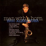 Eric Alexander - Man With A Horn