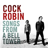 Cock Robin - Songs From A Bell Tower (2 CD version)