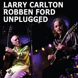 Larry Carlton & Robben Ford - Larry Carlton & Robben Ford Unplugged
