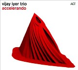 Vijay Iyer Trio - Accelerando