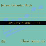 Claire Antonini - Bach - Oeuvres pour luth