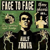 Face to Face - Three Chords and a Half Truth