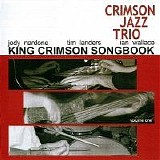 CRIMSON JAZZ TRIO - 2005: King Crimson Songbook Volume One