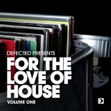 Various artists - Defected Presents - For The Love Of House, Vol. 01