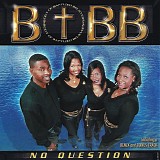 B.O.B.B. (Body Of Baptized Believers) - No Question