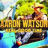 Aaron Watson - Real Good Time