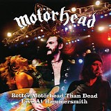 Motorhead - Better Motorhead Than Dead. Live At Hammersmith