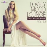 Various artists - Lovely Mood Lounge, Vol. 13 - Finest In Lounge & Chill
