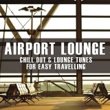Various artists - Airport Lounge - Chill Out & Lounge Tunes For Easy Travelling