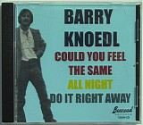 Barry Knoedl - Could You Feel the Same / All Night / Do It Right Away