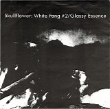 Skullflower - White Fang #2/Glassy Essence