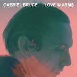 Gabriel Bruce - Love In Arms