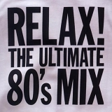 Various Artists - Relax! The Ultimate 80's Mix