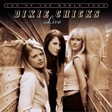 Dixie Chicks - Top Of The World Tour - Live