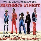 Mother's Finest - The Very Best of Mother's Finest; Not Yer Mother's Funk