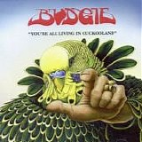 Budgie - You're All Living In Cockooland