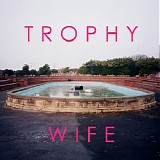 Trophy Wife - Trophy Wife